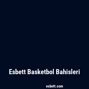 Esbett Basketbol Bahisleri