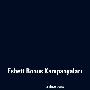 Esbett Bonus Kampanyaları