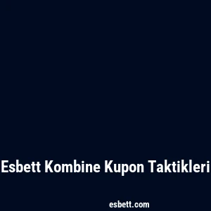 Esbett Kombine Kupon Taktikleri