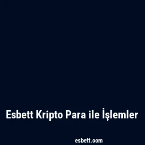 Esbett Kripto Para ile İşlemler