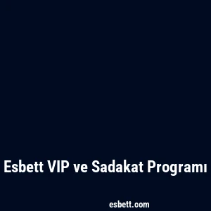Esbett VIP ve Sadakat Programı